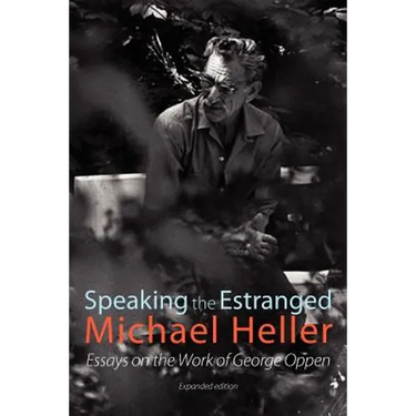 Speaking the Estranged: Essays on the Poetry of George Oppen