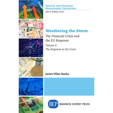 Weathering the Storm: The Financial Crisis and the EU Response, Volume II: The Response to the Crisis