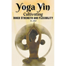 Yoga Yin: Cultivating Inner Strength and Flexibility
