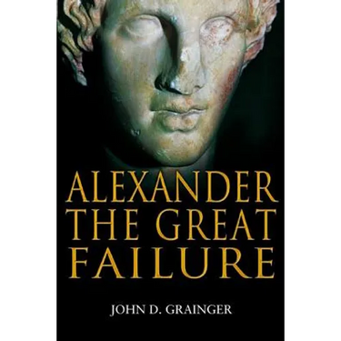 Alexander the Great Failure: The Collapse of the Macedonian Empire