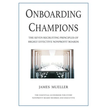 Onboarding Champions: The Seven Recruiting Principles of Highly Effective Nonprofit Boards