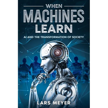 When Machines Learn: AI and the Transformation of Society
