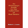 An Attorney's Guide to the Collection of Bad Debts
