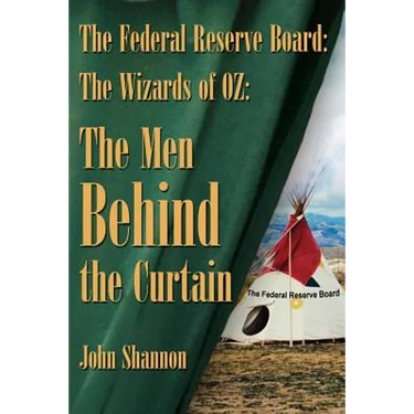 The Federal Reserve Board: The Wizards of 0Z: The Men Behind the Curtain