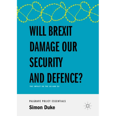 Will Brexit Damage Our Security and Defence?: The Impact on the UK and EU