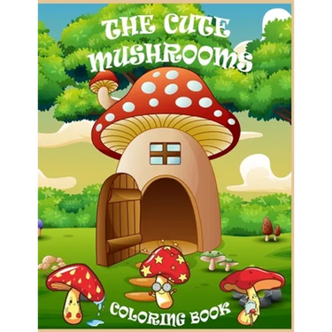The Cute Mushrooms Coloring Book: Coloring book for Kids and Family, Magical Mushrooms