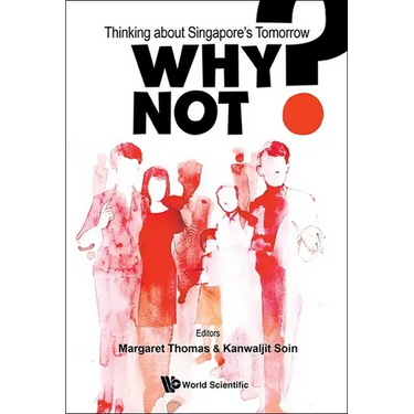 Why Not?: Thinking about Singapore's Tomorrow
