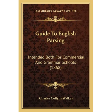 Guide To English Parsing: Intended Both For Commercial And Grammar Schools (1868)