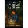 The Magical Ice Skates: A Little Christmas Story