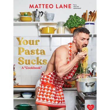 Your Pasta Sucks: A Cookbook