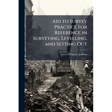 Aid to Survey Practice for Reference in Surveying, Levelling, and Setting Out
