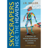 Skyscrapers Hide the Heavens: A History of Native-Newcomer Relations in Canada, Fourth Edition