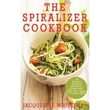 The Spiralizer Cookbook: Spiralizer Recipes for gluten-free, dairy-free, vegan and paleo diets