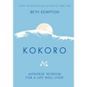 Kokoro: Japanese Wisdom for a Life Well Lived