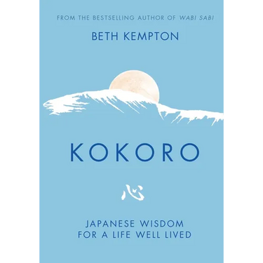 Kokoro: Japanese Wisdom for a Life Well Lived