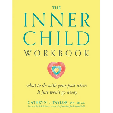 The Inner Child Workbook: What to Do with Your Past When It Just Won't Go Away