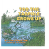 Tod the Tadpole Grows Up