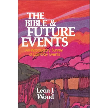 The Bible and Future Events: An Introductory Survey of Last-Day Events