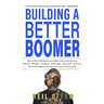 Building a Better Boomer: How to deal with bothersome bodies, exhausting exercise, memory missteps, terrifying technology, impossible insurance, retir