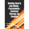 Healing Hearts and Minds - Psychedelic-Assisted Therapy for Couples