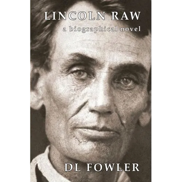 Lincoln Raw: a biographical novel