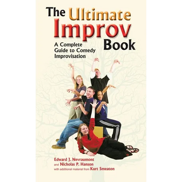 Ultimate Improv Book: A Complete Guide to Comedy Improvisation