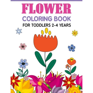 Flower Coloring Book For Toddlers 2-4 Years: Cute And Fun Simple Thick Line Flowers Designs