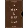 A Man & His Car: Iconic Cars and Stories from the Men Who Love Them
