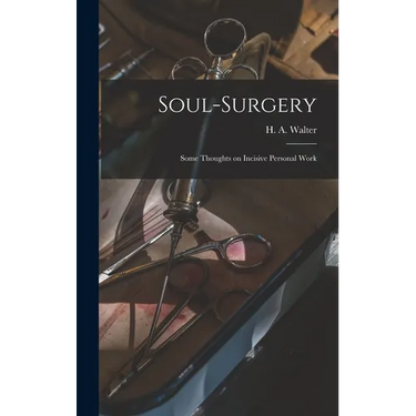 Soul-surgery: Some Thoughts on Incisive Personal Work