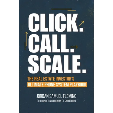 Click. Call. Scale. The Real Estate Investor's Ultimate Phone System Playbook: How the Right Phone System Can Explode Your Real Estate Investing Busin