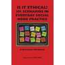 Is It Ethical? 101 Scenarios in Everyday Social Work Practice: A Discussion Workbook