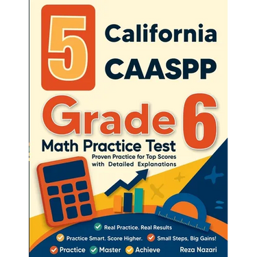 5 California CAASPP Grade 6 Math Practice Tests: Proven Practice for Top Scores with Detailed Explanations