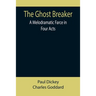 The Ghost Breaker: A Melodramatic Farce in Four Acts