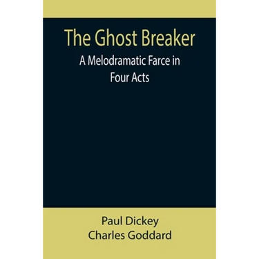 The Ghost Breaker: A Melodramatic Farce in Four Acts