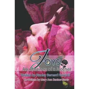 Joys...An Absence of a Mother: The Novel that will make you take a deeper look at the Love of a Mother...