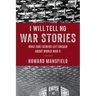 I Will Tell No War Stories: What Our Fathers Left Unsaid about World War II