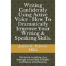 Writing Confidently Using Active Voice: How to Dramatically Improve Your Writing & Speaking Skills.: The Secret to Getting Your Message Across with St