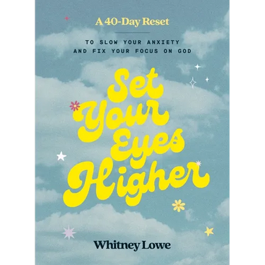 Set Your Eyes Higher: A 40-Day Reset to Slow Your Anxiety and Fix Your Focus on God (a Devotional)