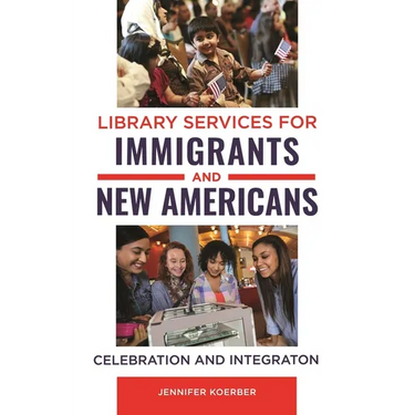 Library Services for Immigrants and New Americans: Celebration and Integration