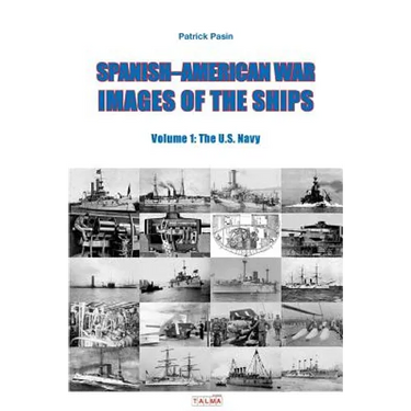 Spanish-American War - Images of the Ships: Volume 1: The U.S. Navy