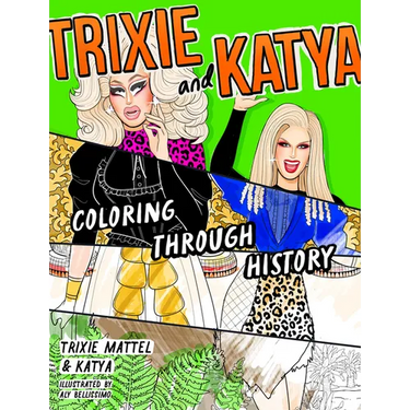 Trixie and Katya Coloring Through History