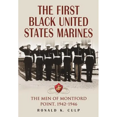 The First Black United States Marines: The Men of Montford Point, 1942-1946