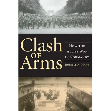 Clash of Arms: How the Allies Won in Normandy