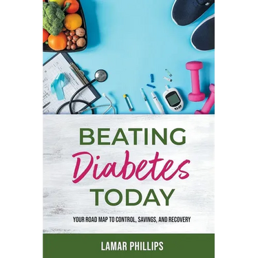 Beating Diabetes Today: Your road map to control, savings, and recovery