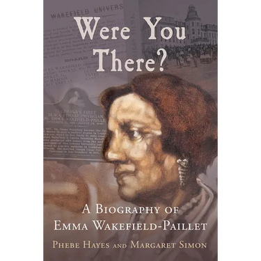 Were You There?: A Biography of Emma Wakefield-Paillet
