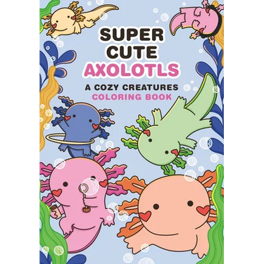Super-Cute Axolotls: A Cozy Creatures Coloring Book