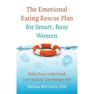 The Emotional Eating Rescue Plan for Smart, Busy Women: Make Peace with Food, Live the Life You Hunger for