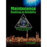 Maintenance - Roadmap to Reliability: Sequel to World Class Maintenance Management - The 12 Disciplines