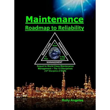 Maintenance - Roadmap to Reliability: Sequel to World Class Maintenance Management - The 12 Disciplines