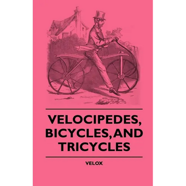 Velocipedes, Bicycles, And Tricycles